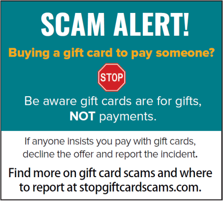 ¡ALERTA DE ESTAFA! Tenga en cuenta que las tarjetas de regalo son para obsequios, NO para pagos. Si alguien insiste en que pague con tarjetas de regalo, rechace la oferta y reporte el incidente.
